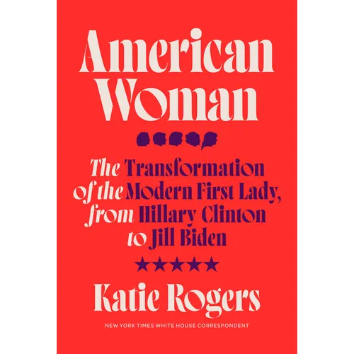 American Woman: The Transformation of the Modern First Lady, from Hillary Clinton to Jill Biden - Hardcover