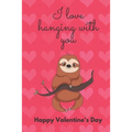 I Love Hanging with You. Happy Valentine's Day.: Sloth Cover/Unique Greeting Card Alternative - Paperback