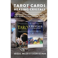 Tarot Cards & Healing Crystals: A Beginner's Guide to Learning Tarot Card Reading & Using Healing Crystals: A Beginner's Guide to Learning Tarot Card - Paperback