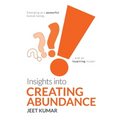 Insights into Creating Abundance: Emerging as a powerful human being and an inspiring leader - Paperback