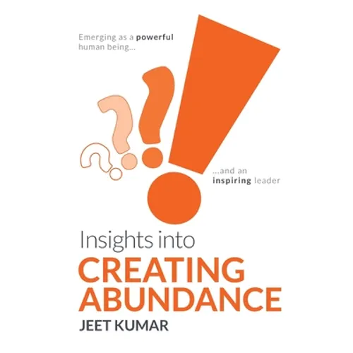 Insights into Creating Abundance: Emerging as a powerful human being and an inspiring leader - Paperback