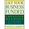 Get Your Business Funded: Creative Methods for Getting the Money You Need - Paperback