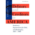 Debtors and Creditors in America: Insolvency, Imprisonment for Debt, and Bankruptcy, 1607-1900 - Paperback
