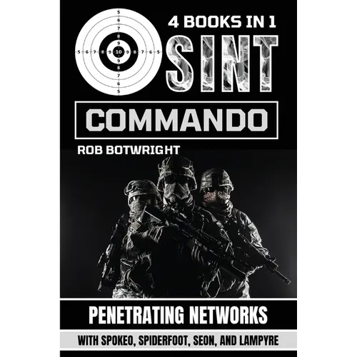 OSINT Commando: Penetrating Networks With Spokeo, Spiderfoot, Seon, And Lampyre - Paperback