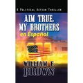 Aim True, My Brothers en Español: Un thriller antiterrorista del FBI de Eddie Barnett - Hardcover
