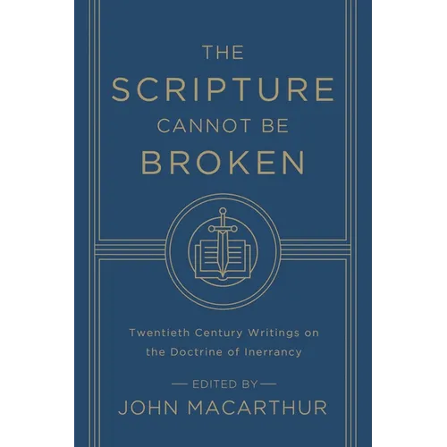The Scripture Cannot Be Broken: Twentieth Century Writings on the Doctrine of Inerrancy - Paperback