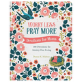 Worry Less, Pray More: Devotions for Moms: 180 Devotions for Anxiety-Free Living - Paperback