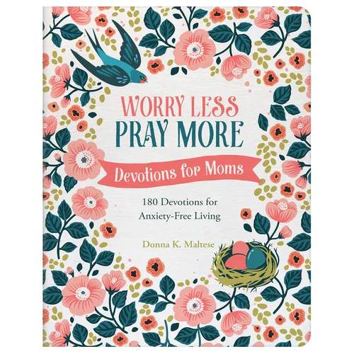 Worry Less, Pray More: Devotions for Moms: 180 Devotions for Anxiety-Free Living - Paperback