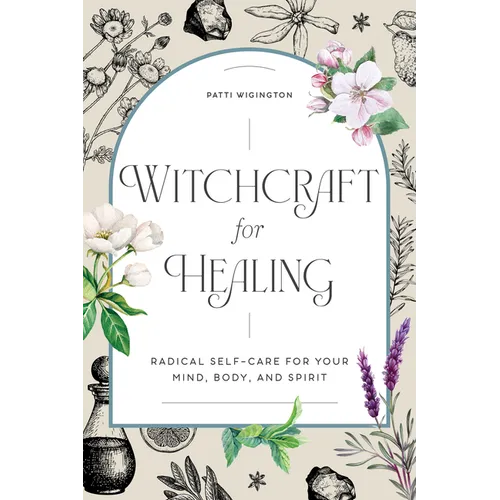 Witchcraft for Healing: Radical Self-Care for Your Mind, Body, and Spirit - Paperback