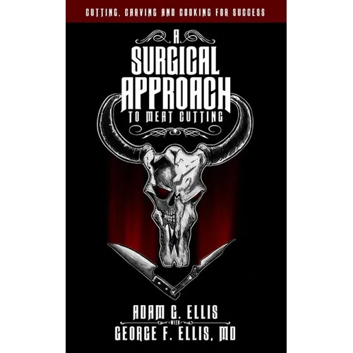 A Surgical Approach to Meat Cutting - Cutting, Carving and Cooking for Success - Paperback