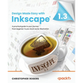 Design Made Easy with Inkscape: A practical guide to your journey from beginner to pro-level vector illustration - Paperback