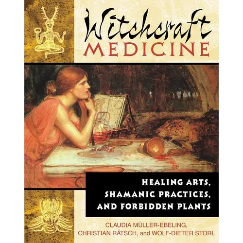 Witchcraft Medicine: Healing Arts, Shamanic Practices, and Forbidden Plants - Paperback