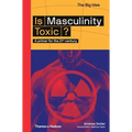 Is Masculinity Toxic? (the Big Idea Series) - Paperback