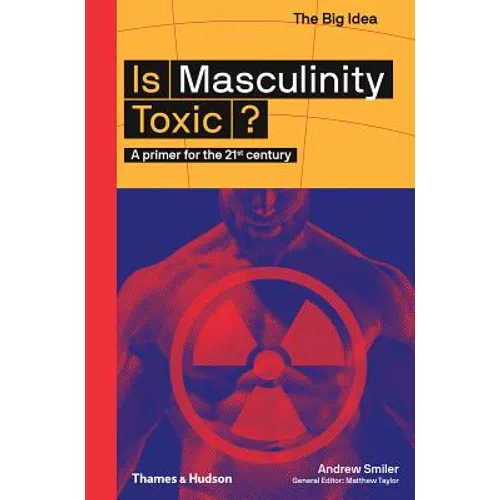 Is Masculinity Toxic? (the Big Idea Series) - Paperback
