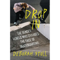 Drop in: The Gender Rebels Who Changed the Face of Skateboarding - Hardcover