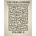100 Challenging Mazes Puzzle For Adults, Volume-2: A very creative and hard maze book for adults, mind relaxation and stress relief book - Paperback