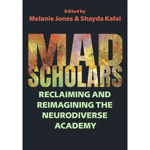 Mad Scholars: Reclaiming and Reimagining the Neurodiverse Academy - Paperback