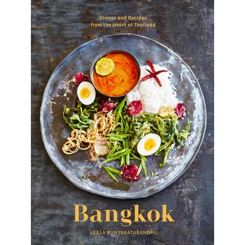 Bangkok: Recipes and Stories from the Heart of Thailand [A Cookbook] - Hardcover