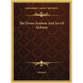 The Divine Symbols And Art Of Alchemy - Hardcover