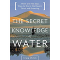 The Secret Knowledge of Water: Discovering the Essence of the American Desert - Paperback