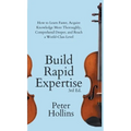 Build Rapid Expertise: How to Learn Faster, Acquire Knowledge More Thoroughly, Comprehend Deeper, and Reach a World-Class Level (3rd Ed.) - Hardcover