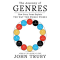 The Anatomy of Genres: How Story Forms Explain the Way the World Works - Paperback