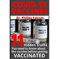 Covid-19 Vaccines 11 Hidden Truths You Need to Know about the Vaccine Before Getting Vaccinated - Dr. Philips Falcom - Paperback