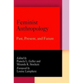 Feminist Anthropology: Past, Present, and Future - Paperback