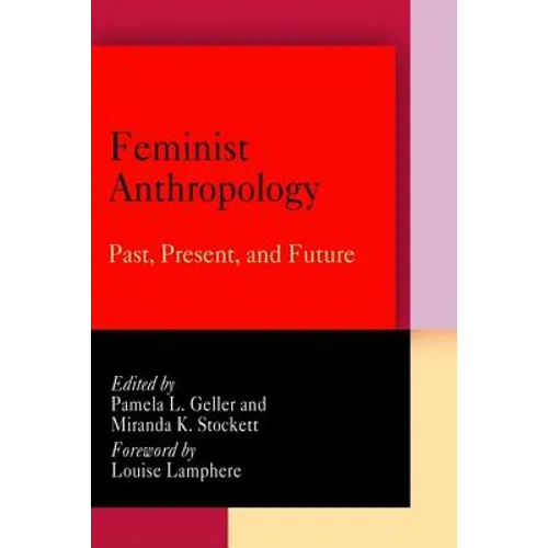 Feminist Anthropology: Past, Present, and Future - Paperback