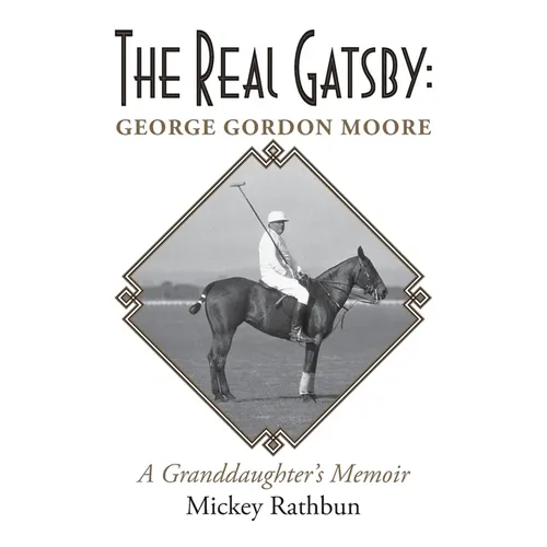 The Real Gatsby George Gordon Moore: A Granddaughter's Memoir - Paperback