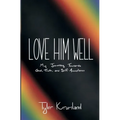 Love Him Well: My Journey Towards God, Truth, and Self-Acceptance - Paperback