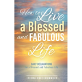 How to Live a Blessed and Fabulous Life: Daily Declarations for a Blessed and Fabulous Life - Paperback