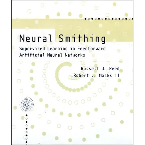 Neural Smithing: Supervised Learning in Feedforward Artificial Neural Networks - Paperback