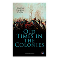 Old Times in the Colonies (Illustrated Edition) - Paperback