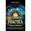 Astrología Práctica y Magia Planetaria: Una guía esencial sobre tránsitos astrológicos, lectura de cartas natales, hechizos mágicos y mucho más - Hardcover