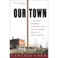 Our Town: A Heartland Lynching, a Haunted Town, and the Hidden History of White America - Paperback