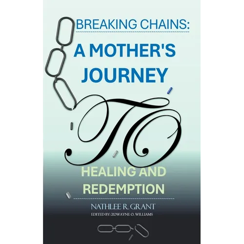 Breaking Chains: A Mother's Journey to Healing and Redemption - Paperback