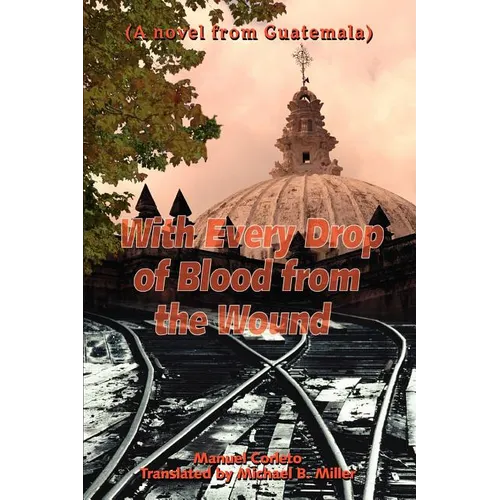 With Every Drop of Blood from the Wound: (A Novel from Guatemala) - Paperback