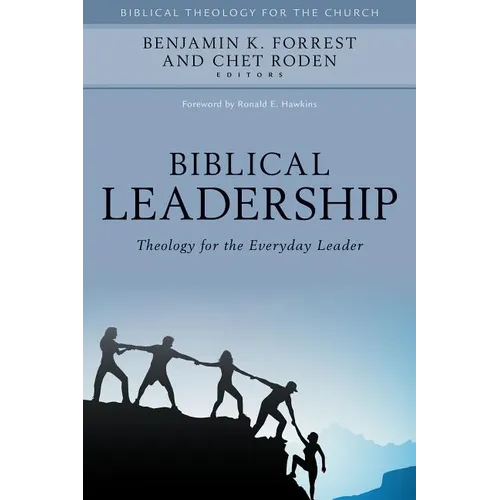 Biblical Leadership: Theology for the Everyday Leader - Hardcover