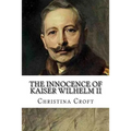 The Innocence of Kaiser Wilhelm II: and the First World War - Paperback