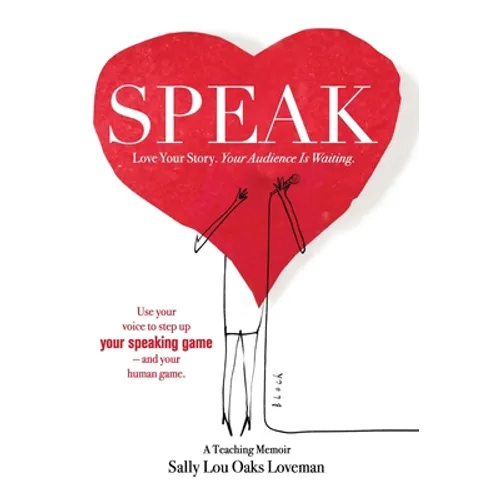 Speak: Love Your Story, Your Audience Is Waiting - Hardcover