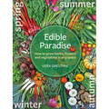 Edible Paradise: How to Grow Herbs, Flowers, Vegetables and Fruit in Any Space - Paperback