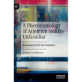 A Phenomenology of Attention and the Unfamiliar: Encounters with the Unknown - Hardcover