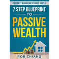7 Step Blueprint to Passive Wealth: Property Management Made Simple - Paperback