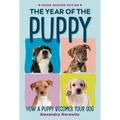 The Year of the Puppy: How a Puppy Becomes Your Dog - Hardcover