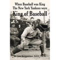 When Baseball was King The New York Yankees were King of Baseball - Paperback