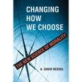 Changing How We Choose: The New Science of Morality - Hardcover