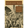 Melodramatic Tactics: Theatricalized Dissent in the English Marketplace, 1800-1885 - Hardcover