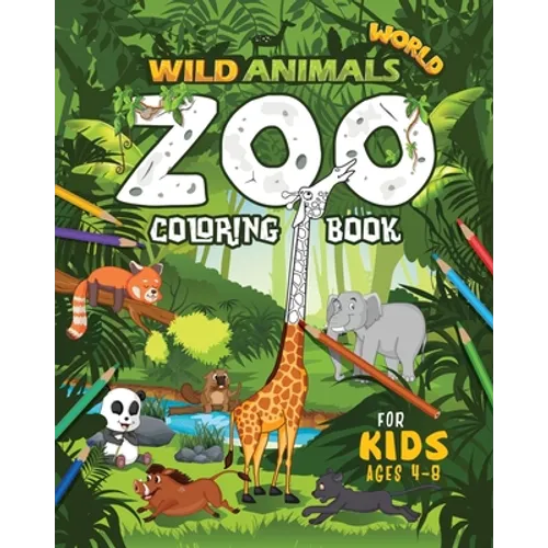 Wild Animals World: Zoo Coloring Book For Kids Ages 4-8 - Paperback