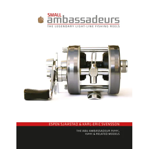 Small Ambassadeurs: The Legendary Light-Line Fishing Reels: The Abu Ambassadeur 2500c, 1500c & Related Models - Hardcover